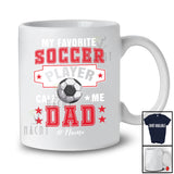 Personalized Custom Name My Favorite Soccer Player Calls Me Dad; Proud Father's Day Family T-Shirt