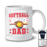 Personalized Custom Name My Favorite Softball Player Calls Me Dad; Proud Father's Day Family T-Shirt