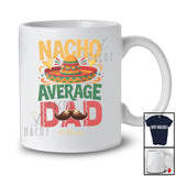 Personalized Custom Name Nacho Average Dad; Proud Father's Day Cinco de Mayo Mexican Sombrero T-Shirt