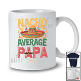 Personalized Custom Name Nacho Average Papa; Proud Father's Day Cinco de Mayo Mexican Sombrero T-Shirt
