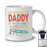 Personalized Custom Name Nickname Daddy My Full Name Is Daddy; Amusing Father's Day Family T-Shirt