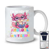 Personalized Custom Name Ready To Axolotl Questions In 1st Grade; Proud Back To School Students T-Shirt