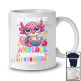 Personalized Custom Name Ready To Axolotl Questions In 3rd Grade; Proud Back To School Students T-Shirt