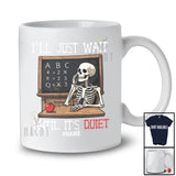 Personalized Custom Name Wait Until It's Quiet; Humorous Back To School Skeleton Teacher T-Shirt