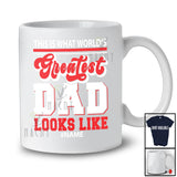 Personalized Custom Name What World's Greatest Dad Looks Like; Proud Father's Day Family T-Shirt
