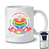 Personalized Custom Name Where You Can Be Anything Kind; Lovely LGBTQ Pride Gay Rainbow T-Shirt