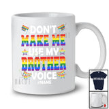 Personalized Don't Make Me Use My Brother Voice; Amazing LGBTQ Custom Name Gay; Rainbow Flag T-Shirt
