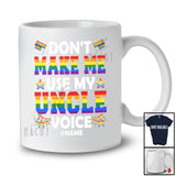 Personalized Don't Make Me Use My Uncle Voice; Joyful LGBTQ Custom Name Gay; Rainbow Flag T-Shirt