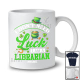 Personalized Don't Need Luck I'm A Librarian; Happy St. Patrick's Day Custom Name Jobs Shamrock T-Shirt