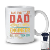 Personalized I Have Two Titles Dad And Engineer; Proud Father's Day Custom Name Engineer; Family T-Shirt