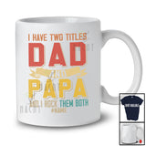 Personalized I Have Two Titles Dad And Papa; Proud Father's Day Custom Name Papa; Family T-Shirt