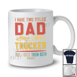 Personalized I Have Two Titles Dad And Trucker; Proud Father's Day Custom Name Trucker; Family T-Shirt