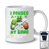 Personalized I Paused My Game To be Here; Joyful St. Patrick's Day Custom Name Gamer Gaming T-Shirt