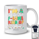 Personalized I'm A Drop The F-bomb Kind Of Mother; Lovely Mother's Day Custom Name Family T-Shirt