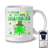 Personalized If You Can Read This I Need More Shamrocks; Amazing St Patrick's Day Shamrocks Drinking T-Shirt