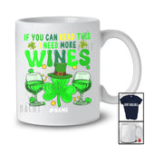 Personalized If You Can Read This I Need More Wines; Amazing St Patrick's Day Shamrocks Drinking T-Shirt