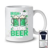 Personalized Irish You Were Beer; Humorous St. Patrick Day Beer; Custom Name Drinking Drunker T-Shirt