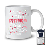 Personalized It's Stepmom Thing; Adorable Mother's Day Custom Name Family Women; Hearts T-Shirt