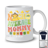 Personalized Nacho Average Mommy; Humorous Mother's Day Custom Name Mexican Family; Food T-Shirt