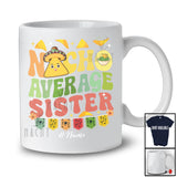 Personalized Nacho Average Sister; Humorous Mother's Day Custom Name Mexican Family; Food T-Shirt