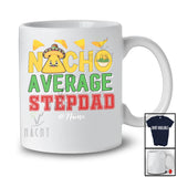 Personalized Nacho Average Stepdad; Humorous Father's Day Custom Name Mexican Family; Food T-Shirt