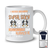 Personalized Never Dreamed A Super Sexy Bernedoodles Dad; Joyful Father's Day Animal Family T-Shirt