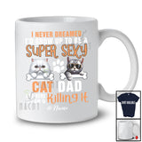Personalized Never Dreamed A Super Sexy Cat Dad; Joyful Father's Day Cat Owner Family T-Shirt