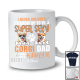 Personalized Never Dreamed A Super Sexy Corgi Dad; Joyful Father's Day Corgi Owner Family T-Shirt