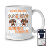 Personalized Never Dreamed A Super Sexy Dachshund Dad; Joyful Father's Day Animal Family T-Shirt