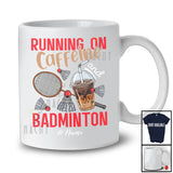 Personalized Running On Caffeine And Badminton; Joyful Custom Name Coffee Badminton Player T-Shirt