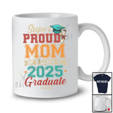 Personalized Super Proud Mom Class of 2025 Graduate; Joyful Graduation Custom Name Vintage T-Shirt