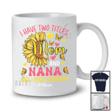 Personalized Two Titles Mom And Nana; Proud Mother's Day Sunflower Custom Name Family T-Shirt