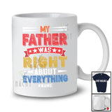 Personalized Vintage Father Was Right About Everything; Proud Father's Day Custom Name Family T-Shirt