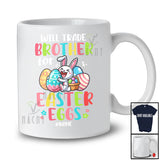 Personalized Will Trade Brother For Easter Eggs; Joyful Custom Name Eating; Eggs Hunt T-Shirt