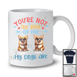 Personalized You're Not The Boss My Dogs Are, Lovely Father's Day Custom Name Corgi T-Shirt