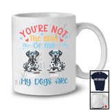 Personalized You're Not The Boss My Dogs Are, Lovely Father's Day Custom Name Dalmatian T-Shirt