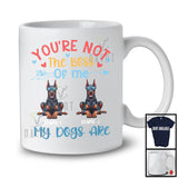 Personalized You're Not The Boss My Dogs Are, Lovely Father's Day Custom Name Dobermann T-Shirt