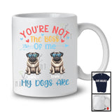 Personalized You're Not The Boss My Dogs Are, Lovely Father's Day Custom Name Pug Owner T-Shirt