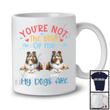 Personalized You're Not The Boss My Dogs Are, Lovely Father's Day Custom Name Shetland Sheepdog T-Shirt