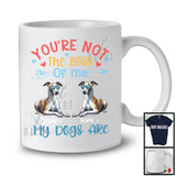 Personalized You're Not The Boss My Dogs Are, Lovely Father's Day Custom Name Whippet T-Shirt