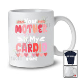 Personalized Your Mother Is My Cardio; Humorous Mother's Day Saying Flowers; Custom Name Family T-Shirt