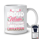 Proud Mom of A Freaking Librarian, Awesome Mother's Day Flowers, Job Matching Family T-Shirt