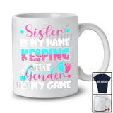 Sister Is My Name, Lovely Mother's Day Gender Reveal Keeper Of The Gender, Sister Family T-Shirt