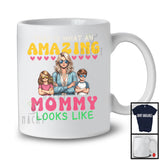That Is What An Amazing Mommy Look Likes, Happy Mother's Day Son Daughter, Family T-Shirt