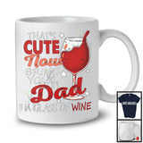 That's Cute Bring Your Dad A Glass of Wine, Awesome Father's Day Wine, Drinking Drunker T-Shirt