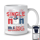 This Single Mom Is Just Here To Bang, Awesome 4th Of July Firecrackers Fireworks, Patriotic Family T-Shirt