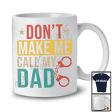 Vintage Don't Make Me Call My Dad, Humorous Father's Day Police Officer, Family Group T-Shirt