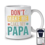 Vintage Don't Make Me Call My Papa, Humorous Father's Day Papa, Matching Family Group T-Shirt
