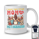 Vintage I Have Two Titles Mom And Motherhood, Awesome Mother's Day Flowers, Family Group T-Shirt