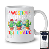 We Stick Together In 1st Grade, Adorable Back To School First Day Three Cactus, Students Teacher T-Shirt
